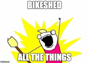 Bikeshed all the things!