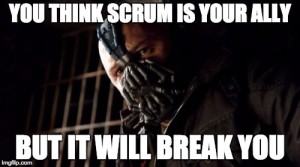 You think Scrum is your ally, but it will break you.